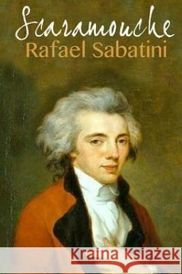 Scaramouche Rafael Sabatini 9781518684968 Createspace