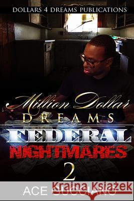 Million Dollar Dreams And Federal Nightmares 2 Gucciano, Ace 9781518685606 Createspace Independent Publishing Platform