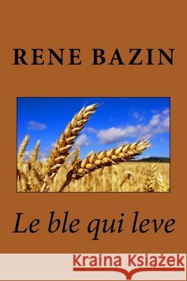 Le ble qui leve Bazin, Rene 9781518685866 Createspace