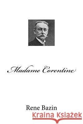 Madame Corentine MR Rene Bazin 9781518686023 Createspace