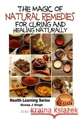 The Magic of Natural Remedies for Curing and Healing Naturally Dueep Jyot Singh John Davidson Mendon Cottage Books 9781518686481