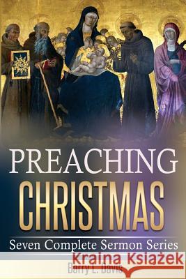 Preaching Christmas: Seven Complete Sermon Series Barry L. Davis 9781518688874 Createspace