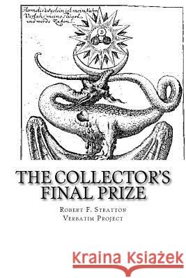 The Collector's Final Prize The Verbatim Project Robert F. Stratton 9781518689062 Createspace