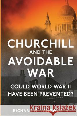 Churchill and the Avoidable War: Could World War II have been Prevented? Langworth, Richard M. 9781518690358