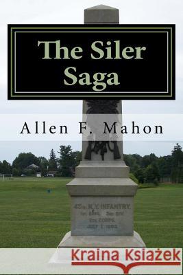 The Siler Saga: A Novel of the American Civil War Allen F. Mahon 9781518690471 Createspace