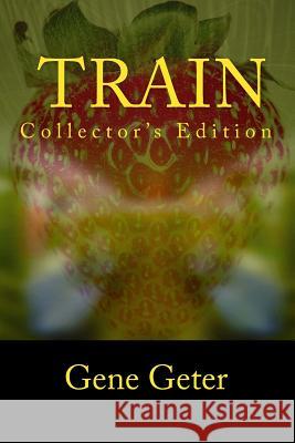 Train (Collector's Edition) Gene Geter 9781518690549 Createspace