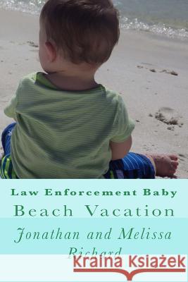 Law Enforcement Baby: Beach Vacation Jonathan P. Richard Melissa M. Richard 9781518691249 Createspace