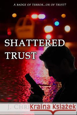 Shattered Trust J. Chris Richards 9781518691904 Createspace