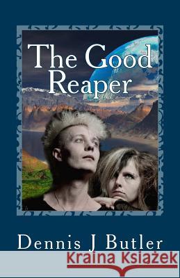 The Good Reaper Dennis J. Butler 9781518692123 Createspace