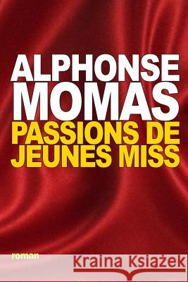 Passions de jeunes miss Momas, Alphonse 9781518693922 Createspace