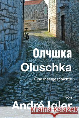 Oluschka: Eine Inselgeschichte Andre Igler 9781518694301 Createspace