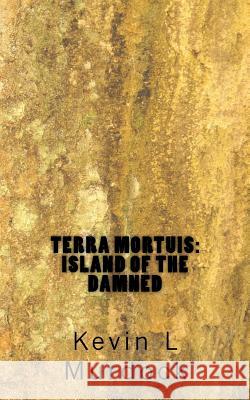 Terra Mortuis: Island of the Damned Kevin L. Murdock Sarah Reid 9781518695292 Createspace