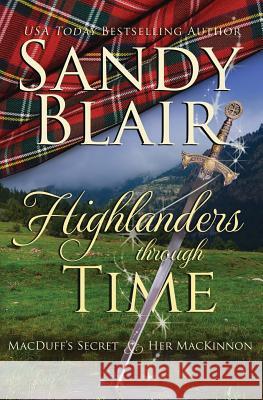 Highlanders Through Time: MacDuff's Secret & Her MacKinnon Blair, Sandy 9781518695964 Createspace Independent Publishing Platform