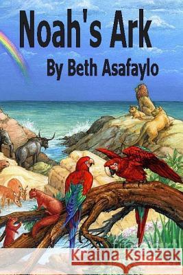 Noah's Ark Mrs Beth a. Asafaylo 9781518696459 Createspace