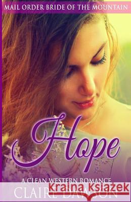 Hope: A Mail Order Bride Romance Claire Dawson 9781518696756