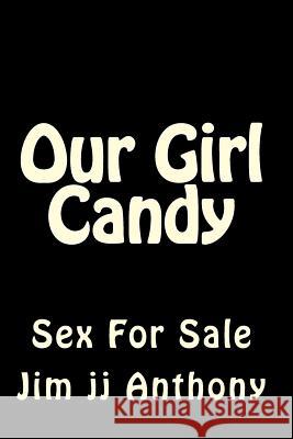 Our Girl Candy: Sex For Sale Anthony, Jim 9781518698460 Createspace