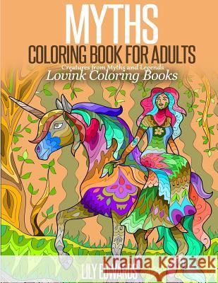 MYTHS Coloring Book for Adults: Creatures from Myths and Legends Coloring Books, Lovink 9781518699009 Createspace