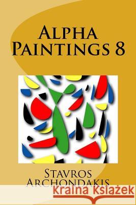 Alpha Paintings 8 Stavros Archondakis 9781518699047