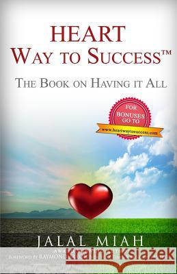 HEART Way to Success: The Book On Having It All Miah, Jalal 9781518699122