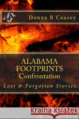 ALABAMA FOOTPRINTS Confrontation: Lost & Forgotten Stories Causey, Donna R. 9781518702716 Createspace