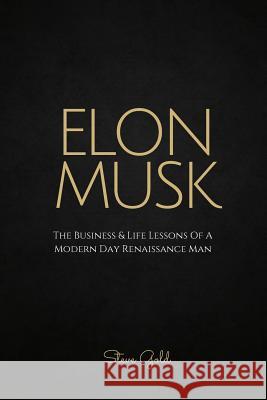 Elon Musk: The Business & Life Lessons Of A Modern Day Renaissance Man Gold, Steve 9781518704055 Createspace