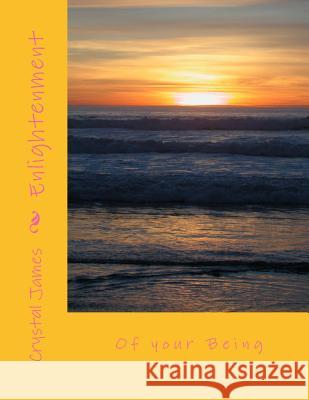 Enlightenment: Of Your Being Crystal Elizabeth James Phillip Anthony Lemmon 9781518704260 Createspace