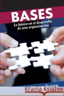 Bases: Lo basico en el desarrollo de una organizacion Santos, Wison 9781518705755 Createspace Independent Publishing Platform