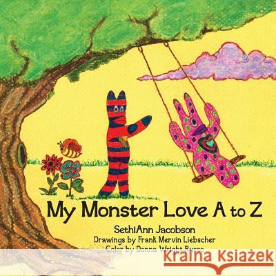 My Monster Love A to Z Sethiann Jacobson Frank Mervin Liebscher 9781518706226 Createspace Independent Publishing Platform