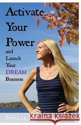 Activate Your Power and Launch Your DREAM Business Amendola, Noelle Marie 9781518706769