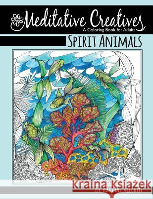 Spirit Animals: Meditative Creatives, Coloring Book For Adults Del Vecchio, Kari M. 9781518706806