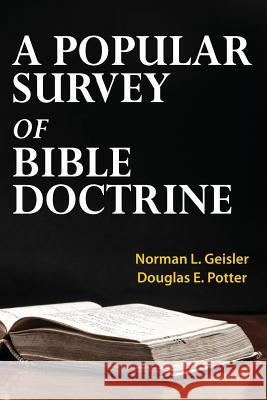 A Popular Survey of Bible Doctrine Norman L. Geisler Douglas E. Potter 9781518707377 Createspace Independent Publishing Platform
