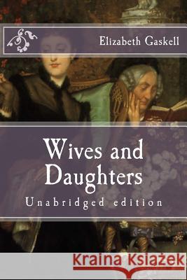 Wives and Daughters: Unabridged edition Gaskell, Elizabeth Cleghorn 9781518707414 Createspace Independent Publishing Platform