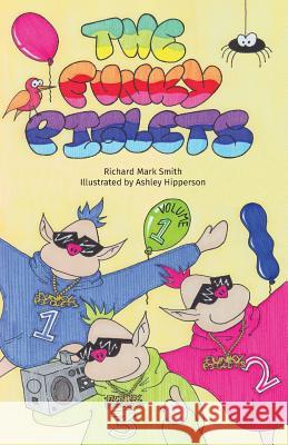 The Funky Piglets, Volume 1 Richard Mark Smith Ashley Hipperson 9781518707766