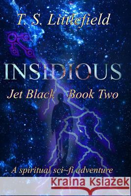 Insidious: Jet Black, Book Two T. S. Littlefield 9781518708473 Createspace