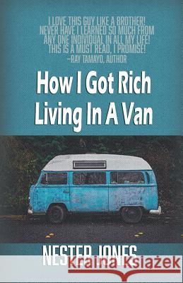 How I Got Rich Living In A Van Jones, Nester 9781518709142 Createspace