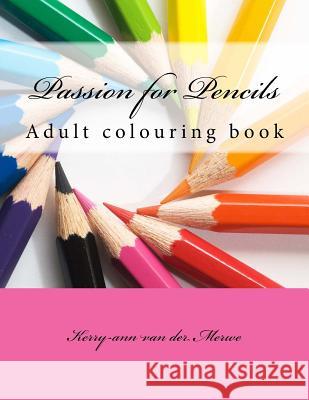 Passion for Pencils: Adult colouring book Van Der Merwe, Kerry Ann 9781518709210
