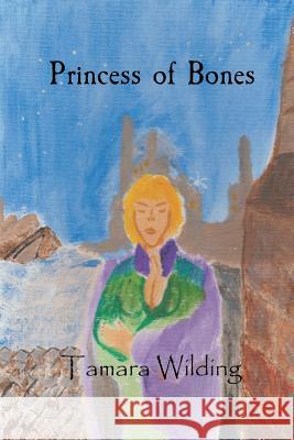 Princess of Bones Tamara Wilding 9781518711107 Createspace