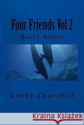 Four Friends Vol 2: Basil's Return Debby Churchill 9781518712333