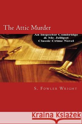 The Attic Murder S. Fowler Wright 9781518713675