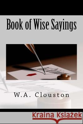 Book of Wise Sayings W. a. Clouston 9781518714016 Createspace