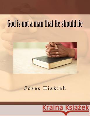 God is not a man that He should lie Hizkiah, Joses 9781518714665