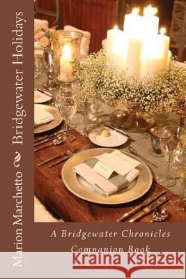 Bridgewater Holidays: A Bridgewater Chronicles Companion Book Marion Marchetto 9781518717055 Createspace Independent Publishing Platform