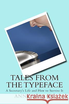 Tales from the Typeface: A Secretary's Life and How to Survive It Anne Brooke 9781518717345 Createspace