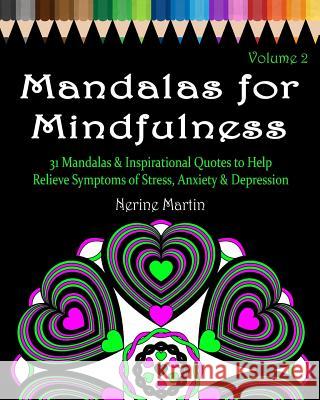 Mandalas for Mindfulness Volume 2: 31 Mandalas & Inspirational Quotes to Help Relieve Symptoms of Stress Anxiety & Depression Adult Coloring Book Martin, Nerine 9781518717741 Createspace