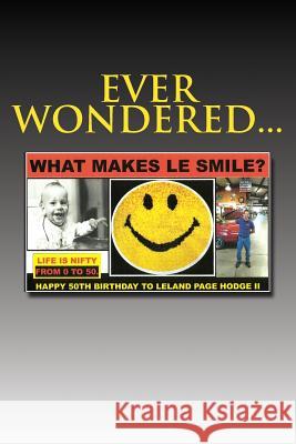 What Makes Le Smile?: Happy 50th Birthday Leland Page Hodge II Vickie Hodge Holt 9781518718144