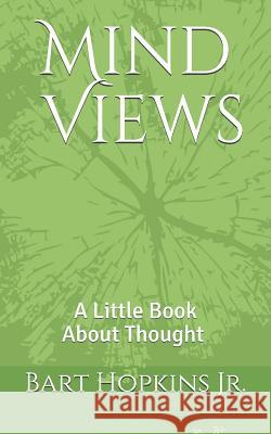 Mind Views: A Little Book about Thought Bart Hopkin 9781518718250 Createspace