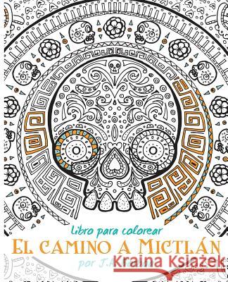 El camino a Mictlán: Libro para colorear Borboa, J. a. 9781518720291 Createspace