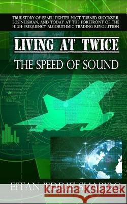 Living At Twice the Speed of Sound Shapiro, Eitan 'Eddie' 9781518721434