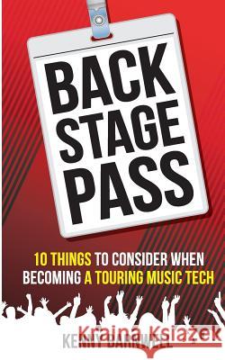 Backstage Pass: 10 Things to Consider When Becoming a Touring Music Tech Kenny Barnwell Linda Berardelli Davor Dramikanin 9781518721458