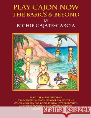 Play Cajon Now: The Basics And Beyond Garcia, Richie Gajate 9781518722615 Createspace Independent Publishing Platform